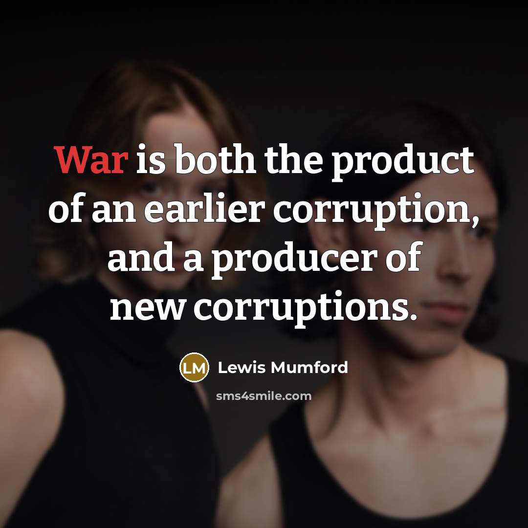 “War is both the product of an earlier corruption, and…” quote by Lewis Mumford