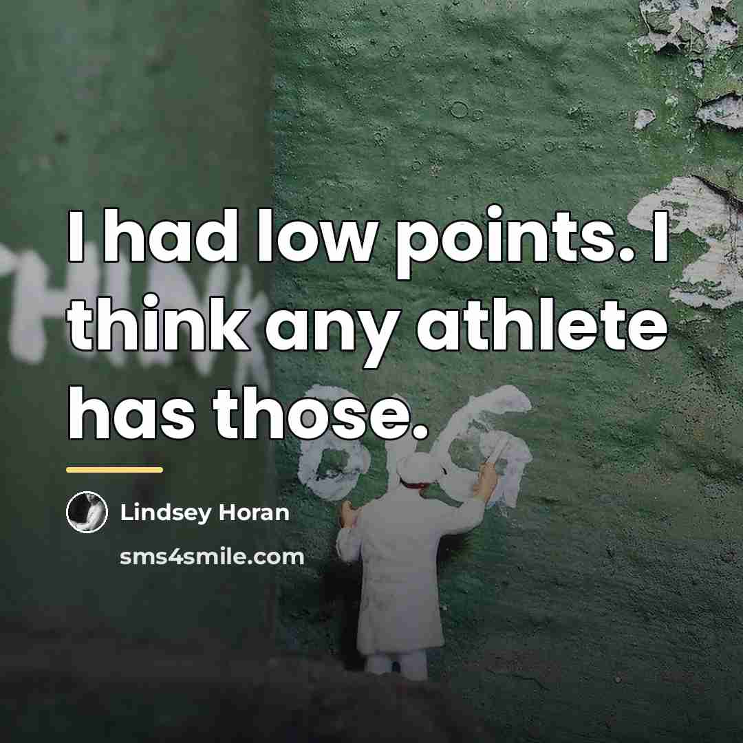 “I had low points. I think any athlete has those.…” quote by Lindsey Horan