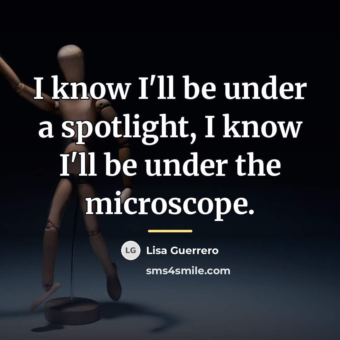 “I know I'll be under a spotlight, I know I'll…” quote by Lisa Guerrero