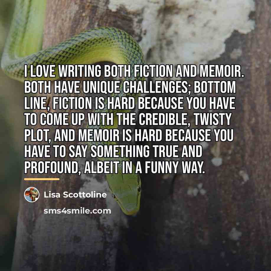 “I love writing both fiction and memoir. Both have unique…” quote by Lisa Scottoline