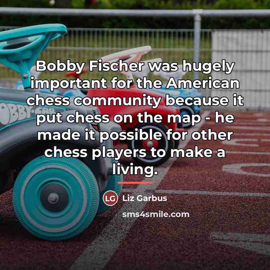 “Bobby Fischer was hugely important for the American chess community…” quote by Liz Garbus
