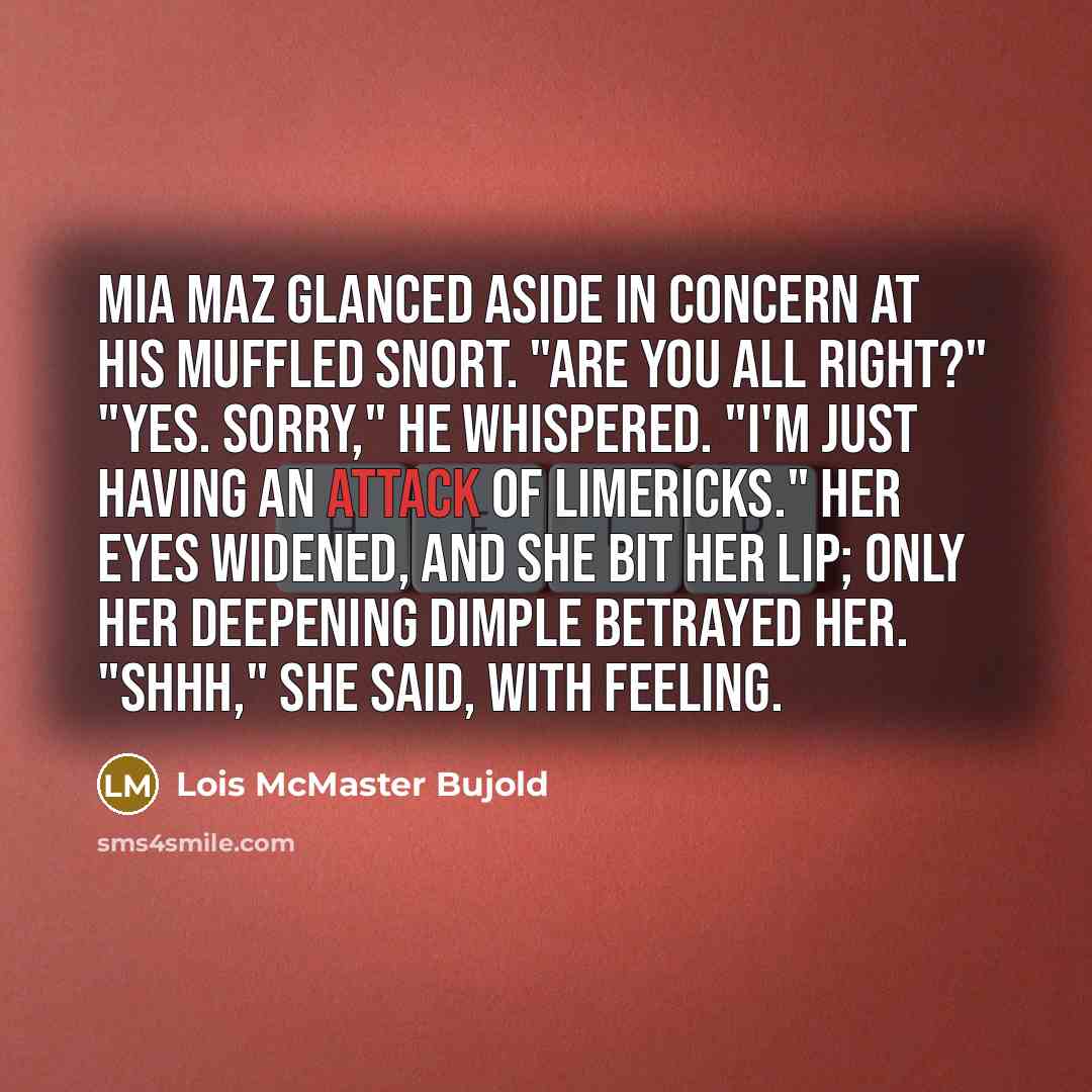 “Mia Maz glanced aside in concern at his muffled snort.…” quote by Lois McMaster Bujold