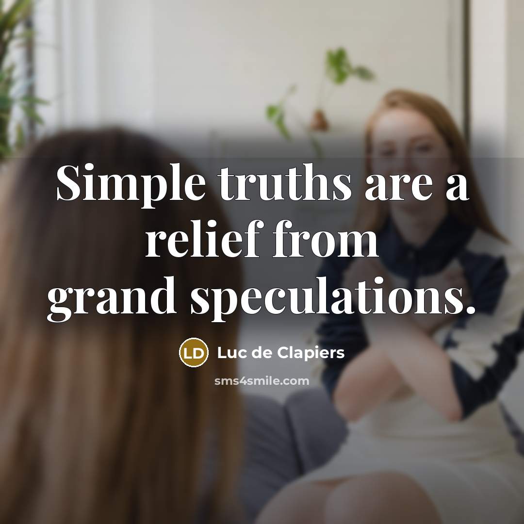 “Simple truths are a relief from grand speculations.…” quote by Luc de Clapiers