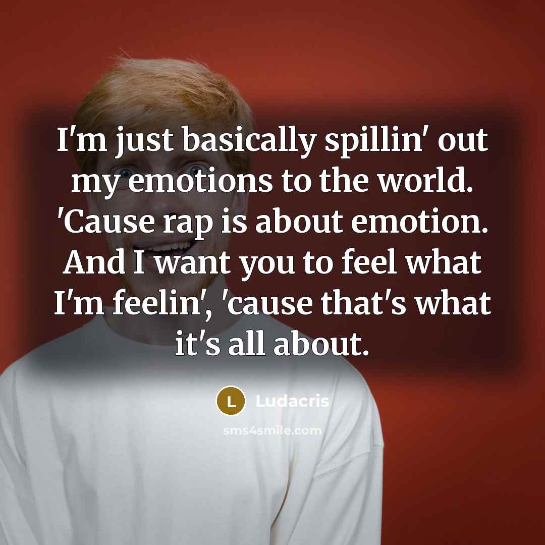 “I'm just basically spillin' out my emotions to the world.…” quote by Ludacris