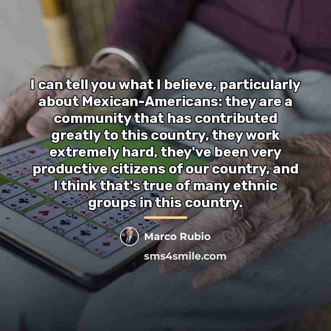 “I can tell you what I believe, particularly about Mexican-Americans:…” quote by Marco Rubio