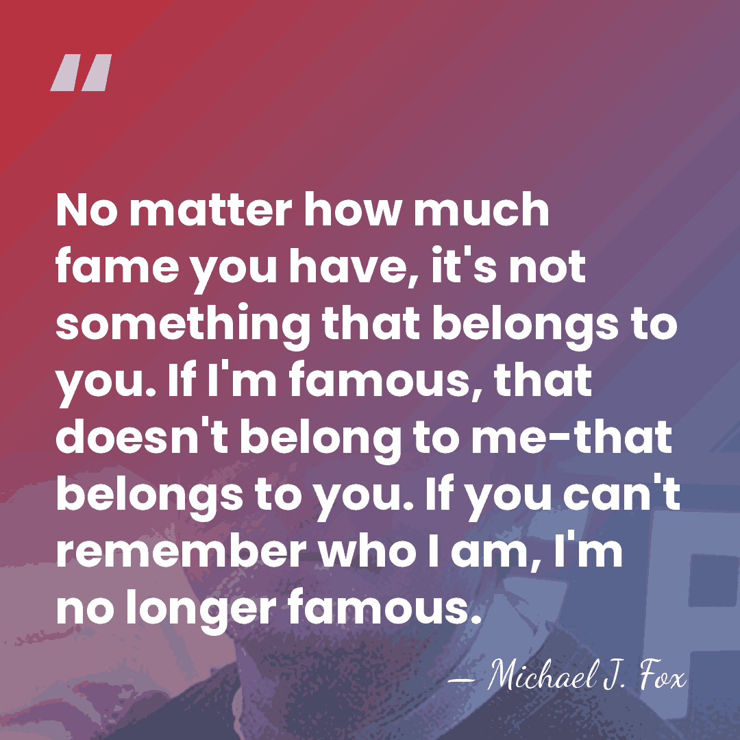 No matter how much fame you have, it's not something that belongs&hellip; - Michael J. Fox