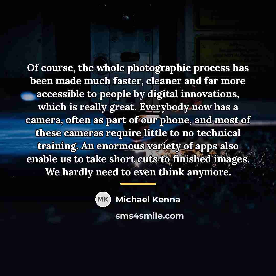 “Of course, the whole photographic process has been made much…” quote by Michael Kenna