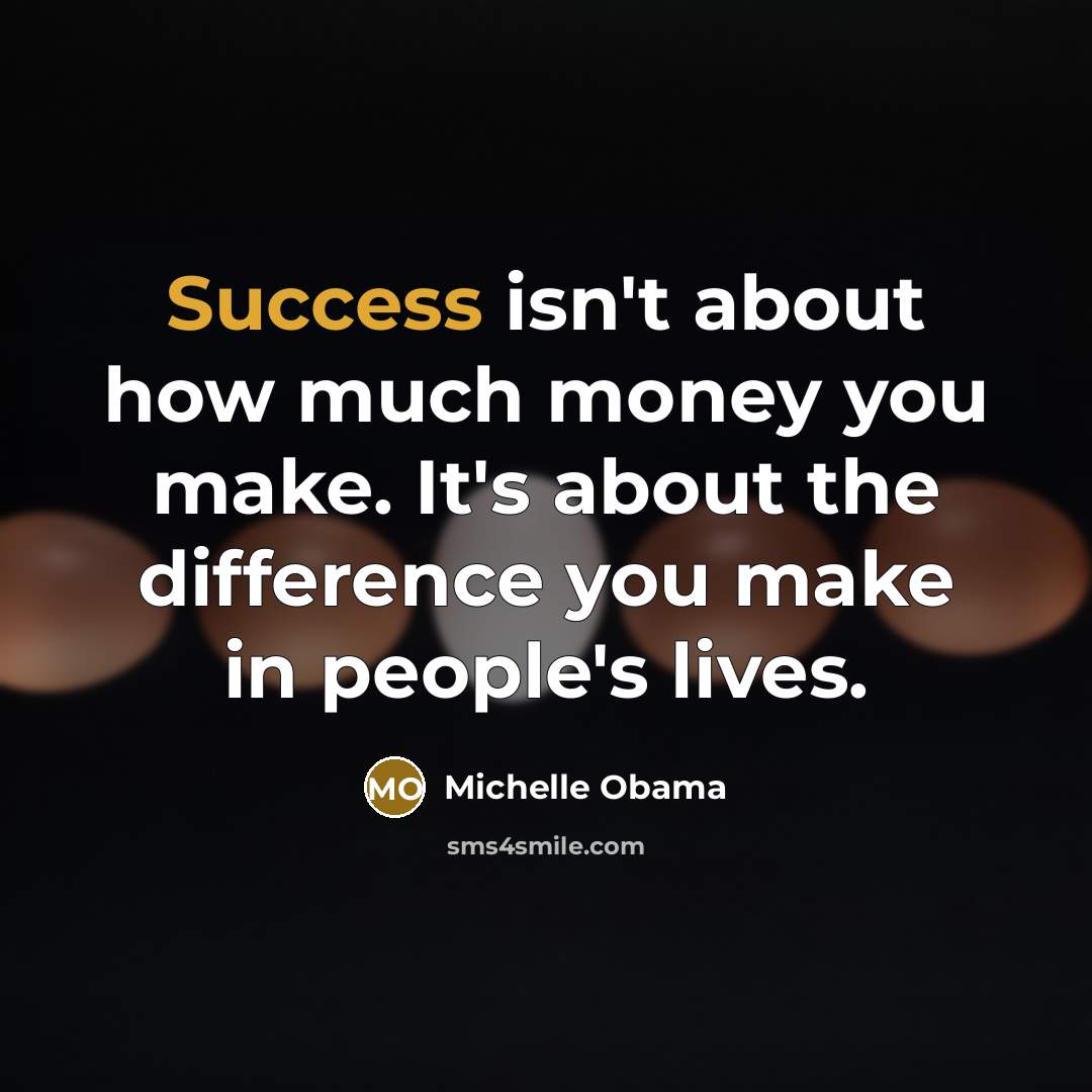 “Success isn't about how much money you make. It's about…” quote by Michelle Obama