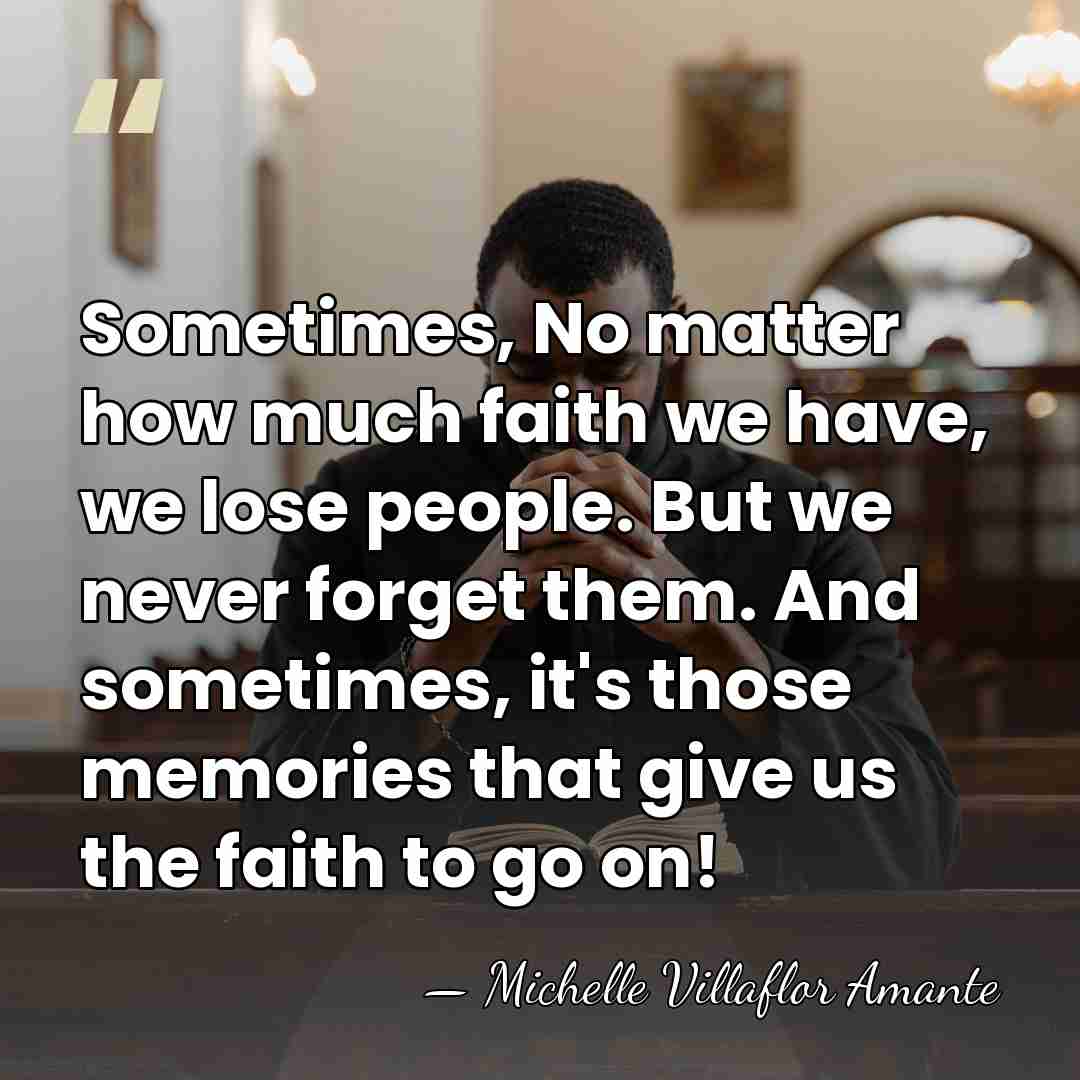 Sometimes, No matter how much faith we have, we lose people. But&hellip; - Michelle Villaflor Amante