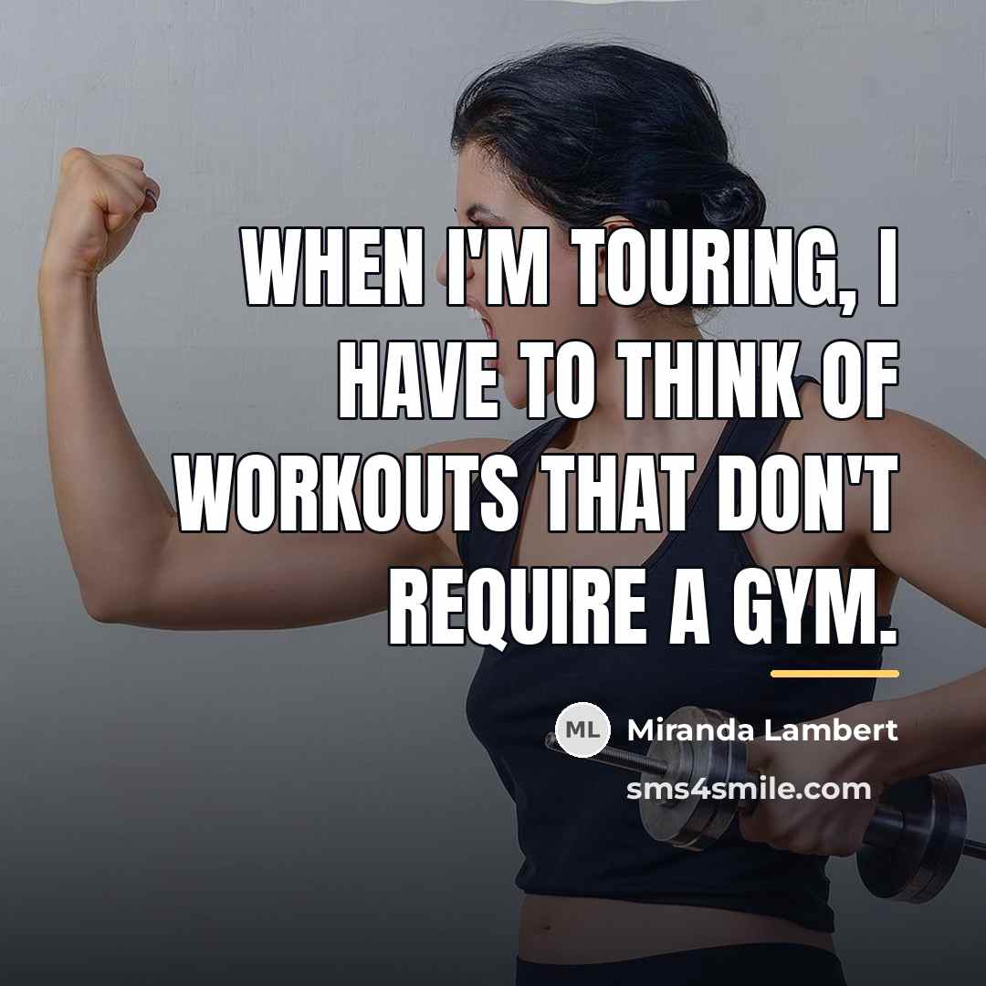 “When I'm touring, I have to think of workouts that…” quote by Miranda Lambert