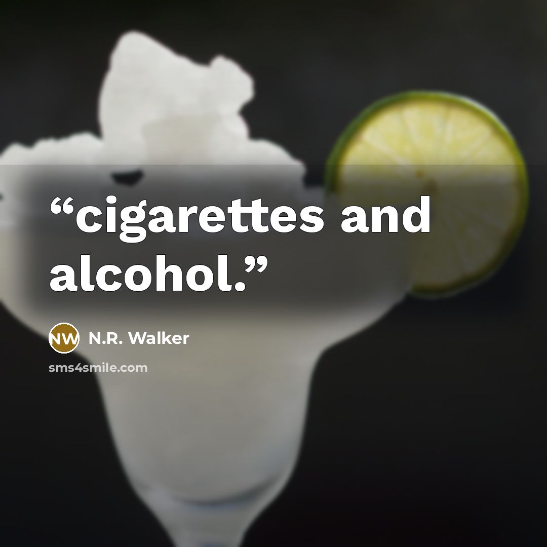 “cigarettes and alcohol.” quote by N.R. Walker