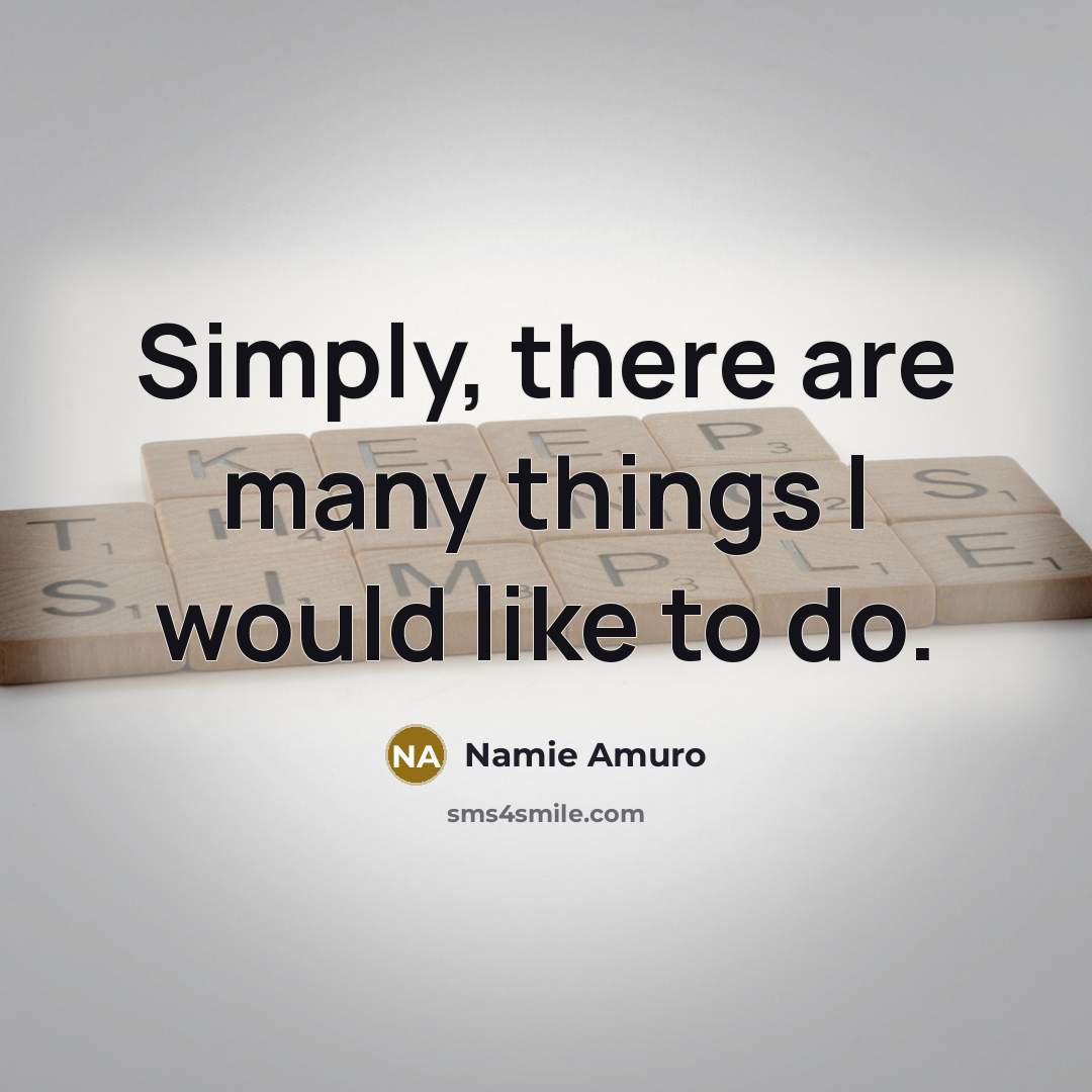 “Simply, there are many things I would like to do.…” quote by Namie Amuro