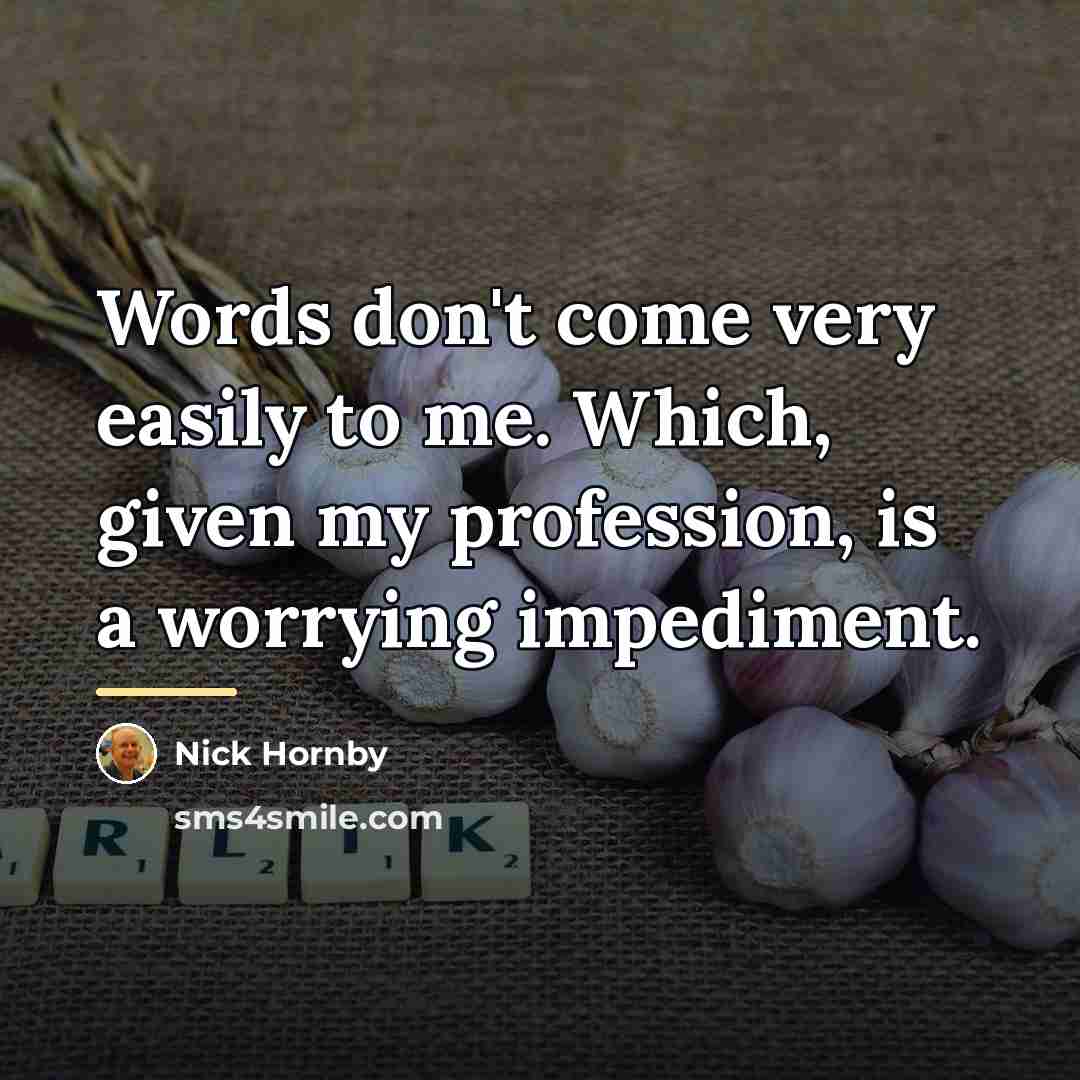“Words don't come very easily to me. Which, given my…” quote by Nick Hornby