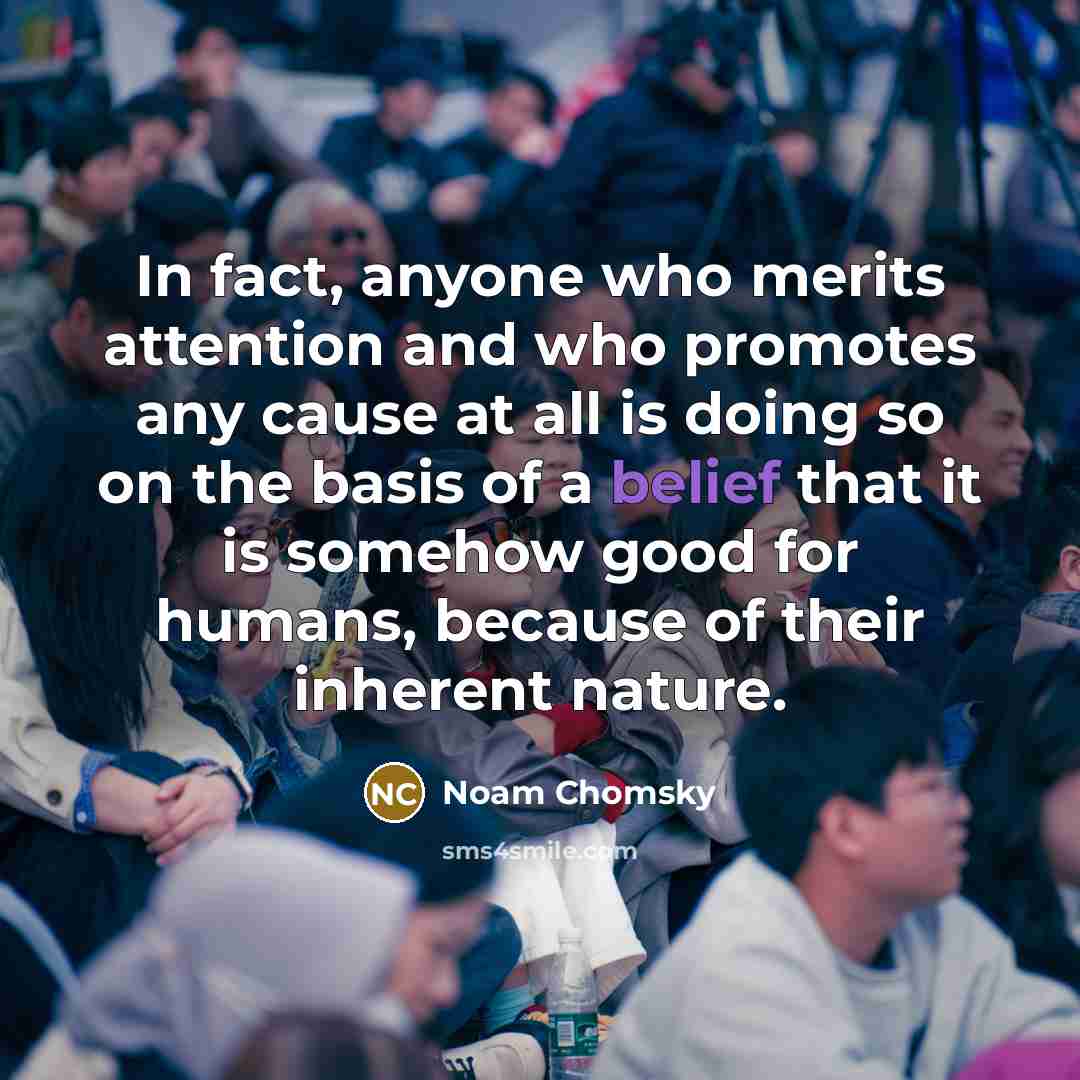 “In fact, anyone who merits attention and who promotes any…” quote by Noam Chomsky