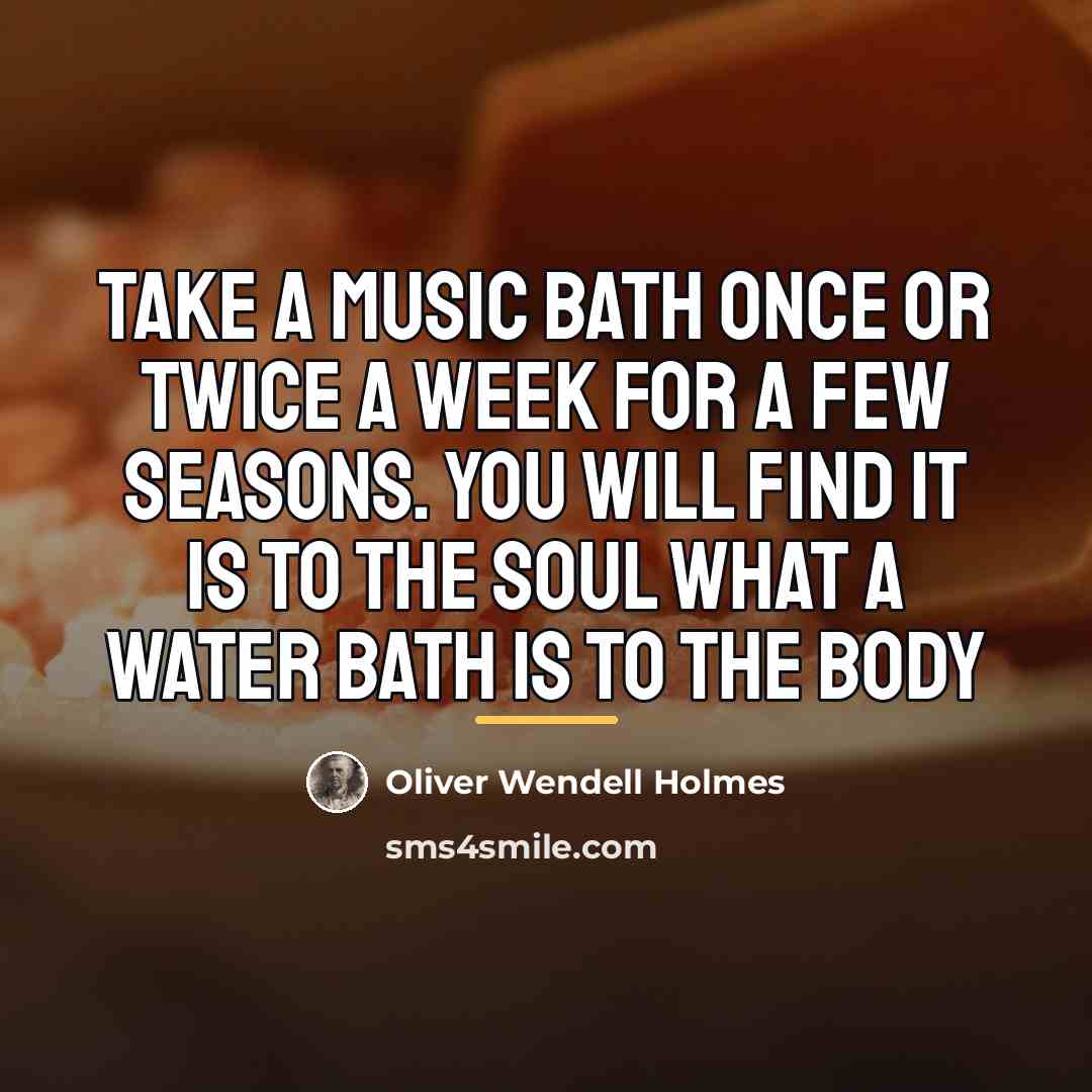 “Take a music bath once or twice a week for…” quote by Oliver Wendell Holmes