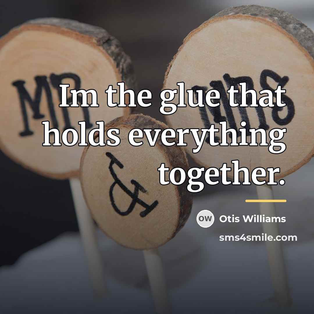 “Im the glue that holds everything together.…” quote by Otis Williams