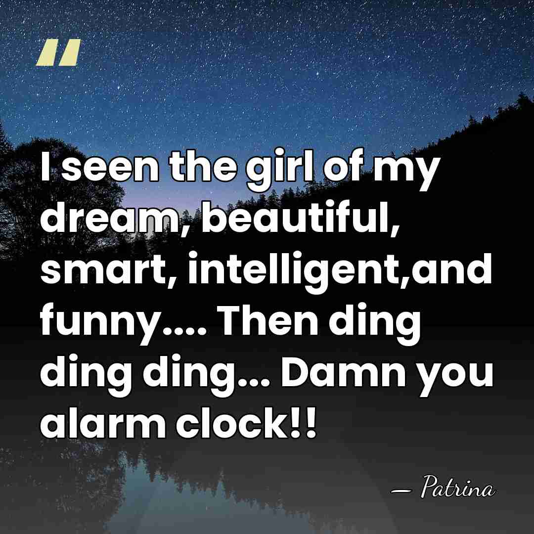 I seen the girl of my dream, beautiful, smart, intelligent,and funny.... Then&hellip; - Patrina