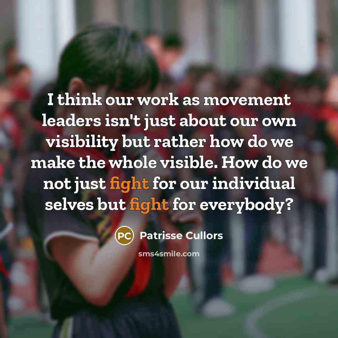 “I think our work as movement leaders isn't just about…” quote by Patrisse Cullors