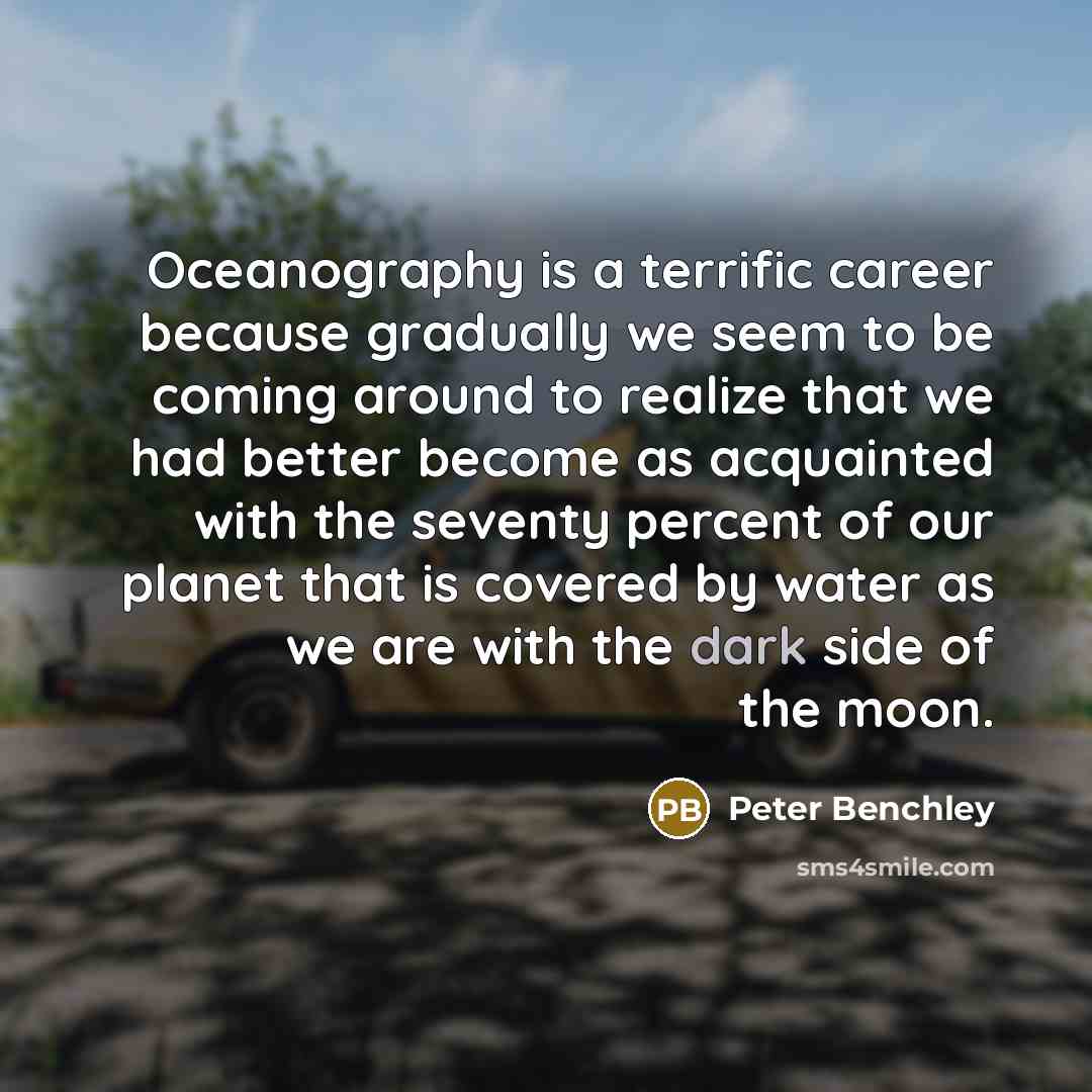 “Oceanography is a terrific career because gradually we seem to…” quote by Peter Benchley