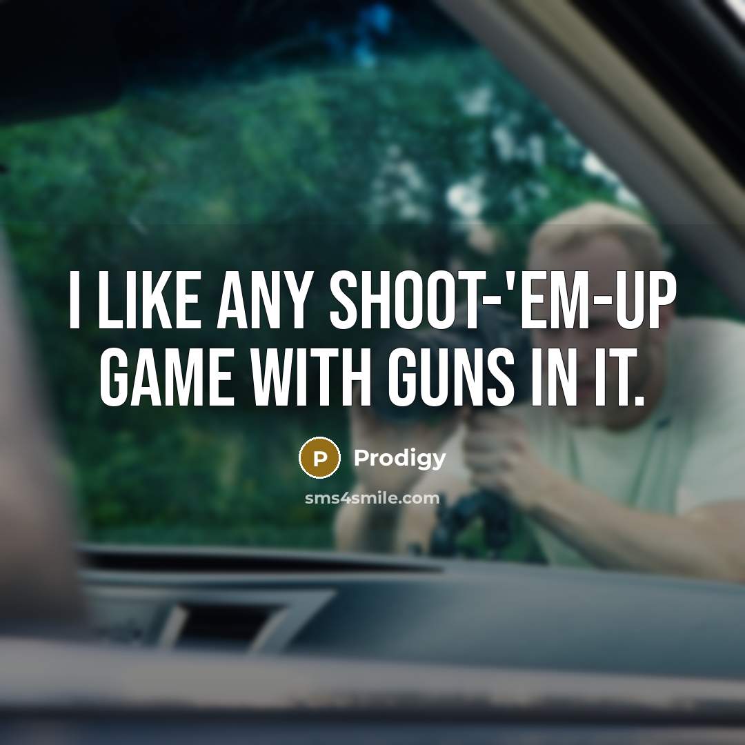 “I like any shoot-'em-up game with guns in it.…” quote by Prodigy