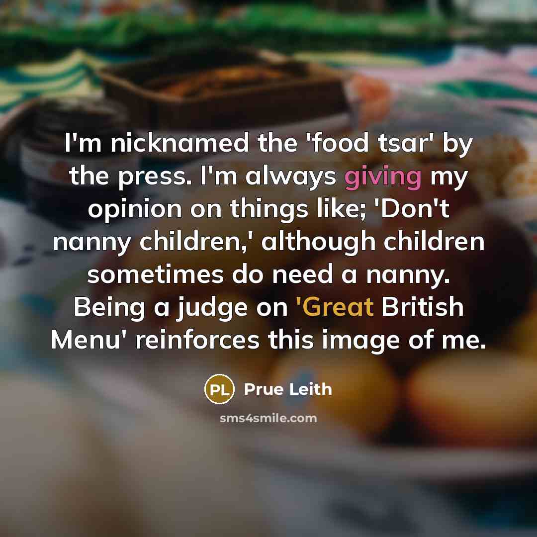 “I'm nicknamed the 'food tsar' by the press. I'm always…” quote by Prue Leith
