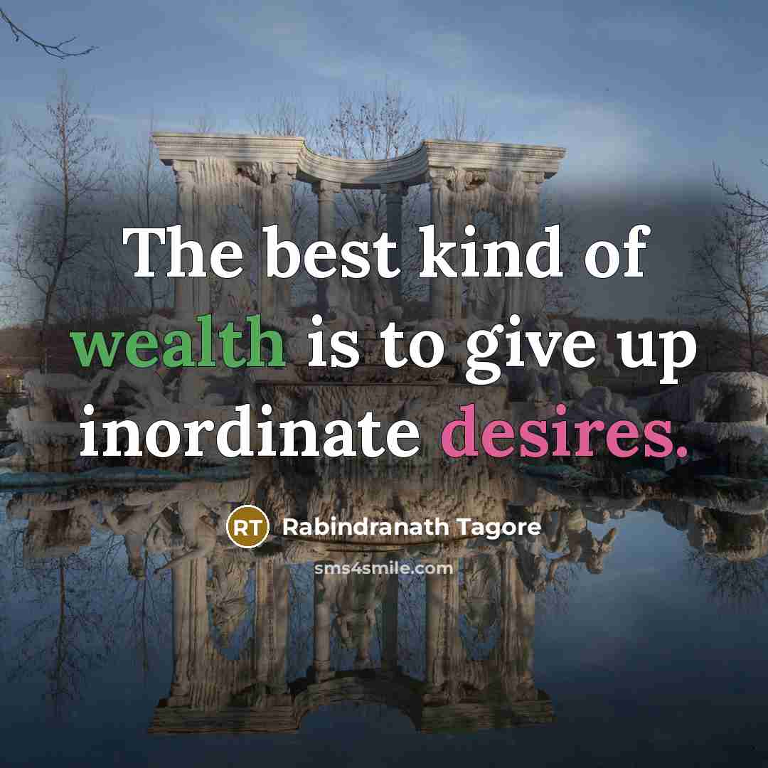 “The best kind of wealth is to give up inordinate…” quote by Rabindranath Tagore