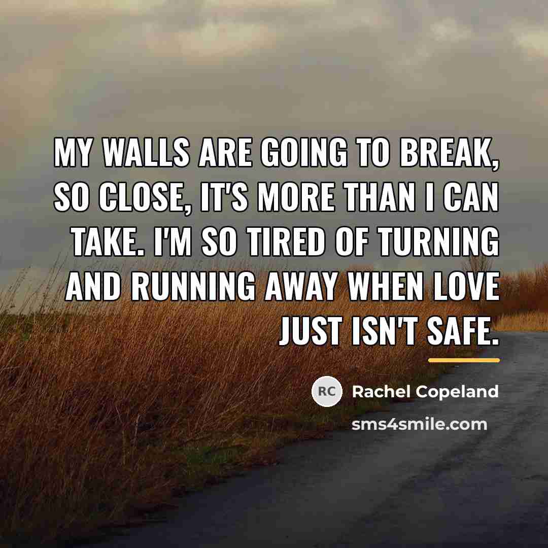 “My walls are going to break, so close, it's more…” quote by Rachel Copeland