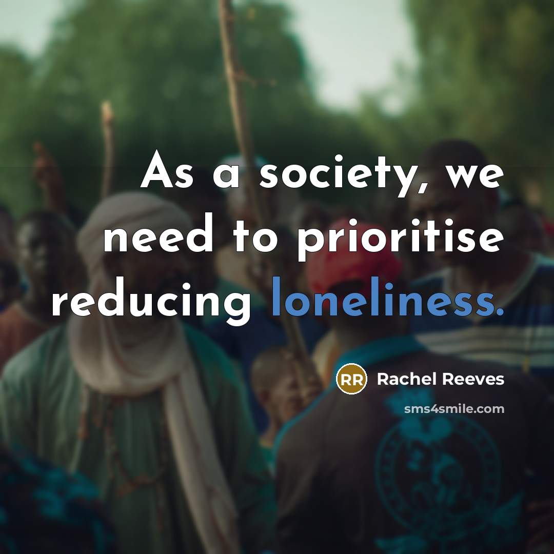 “As a society, we need to prioritise reducing loneliness.…” quote by Rachel Reeves