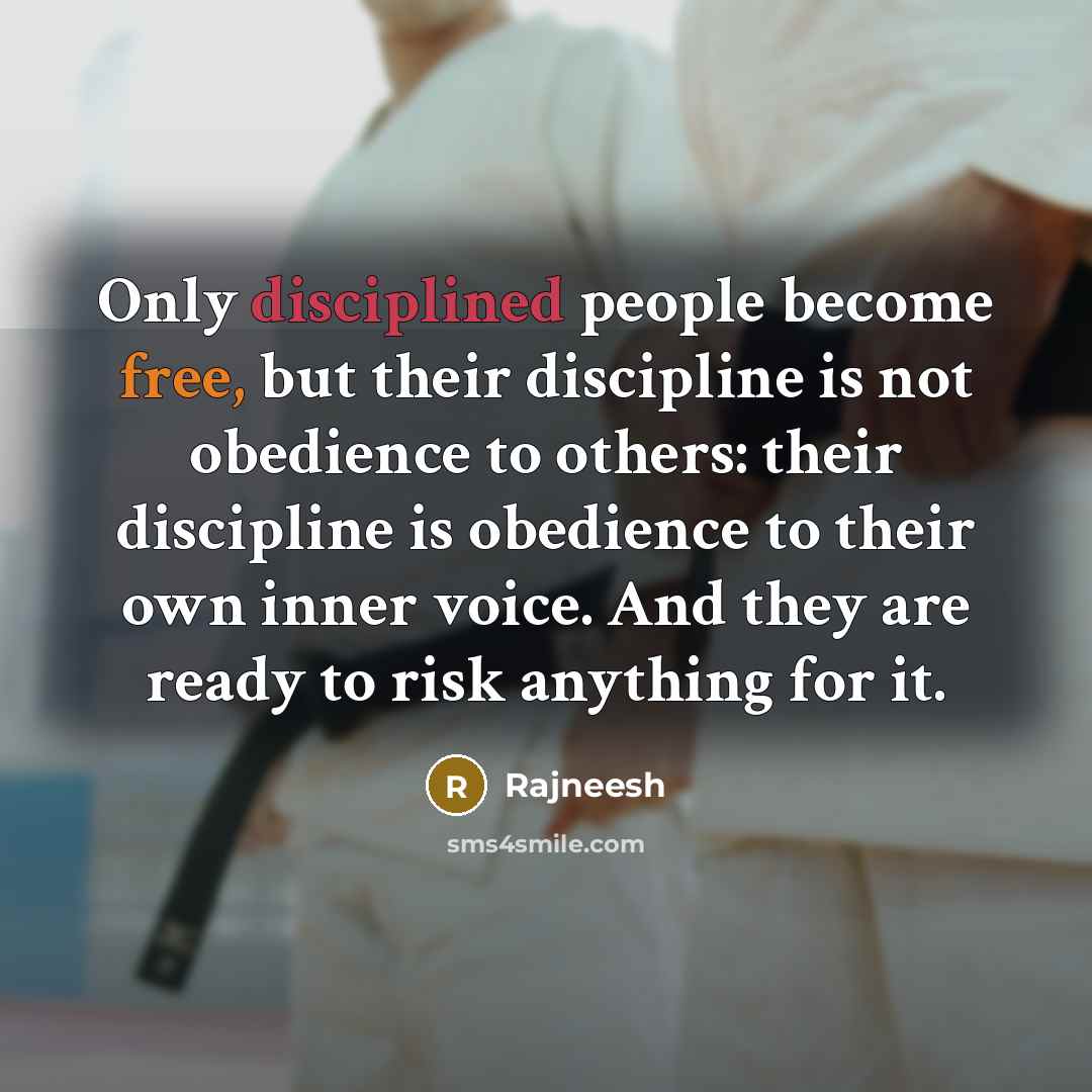 “Only disciplined people become free, but their discipline is not…” quote by Rajneesh