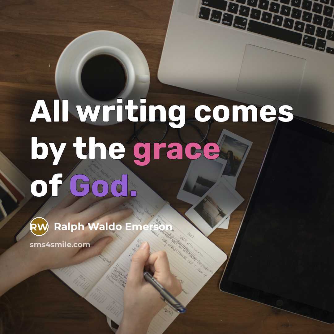 “All writing comes by the grace of God.…” quote by Ralph Waldo Emerson