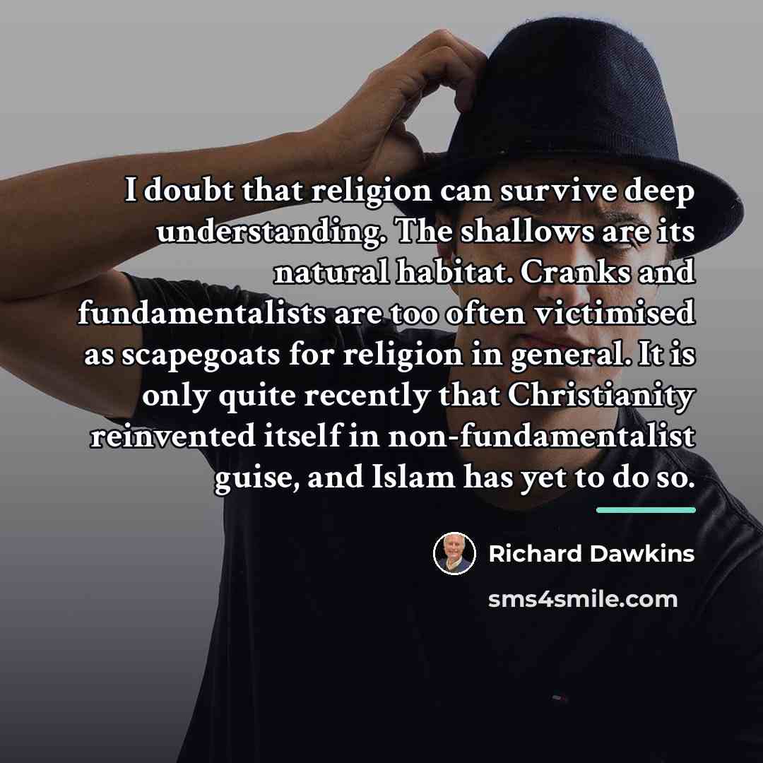 “I doubt that religion can survive deep understanding. The shallows…” quote by Richard Dawkins
