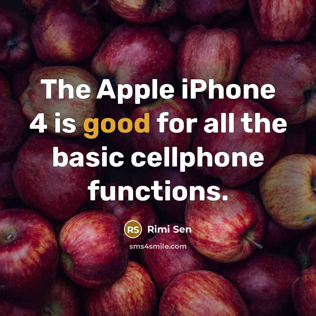 “The Apple iPhone 4 is good for all the basic…” quote by Rimi Sen