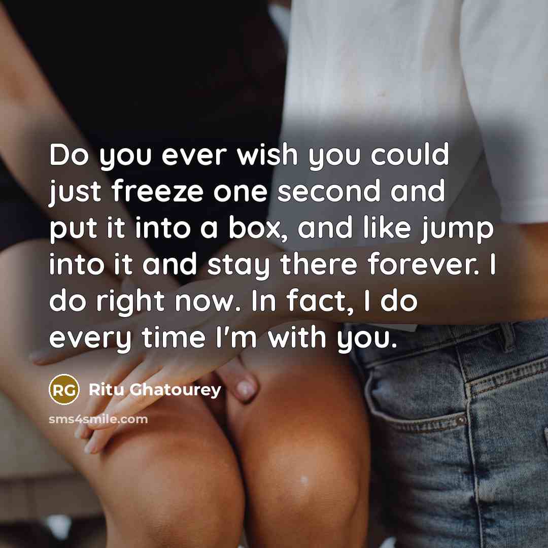 “Do you ever wish you could just freeze one second…” quote by Ritu Ghatourey