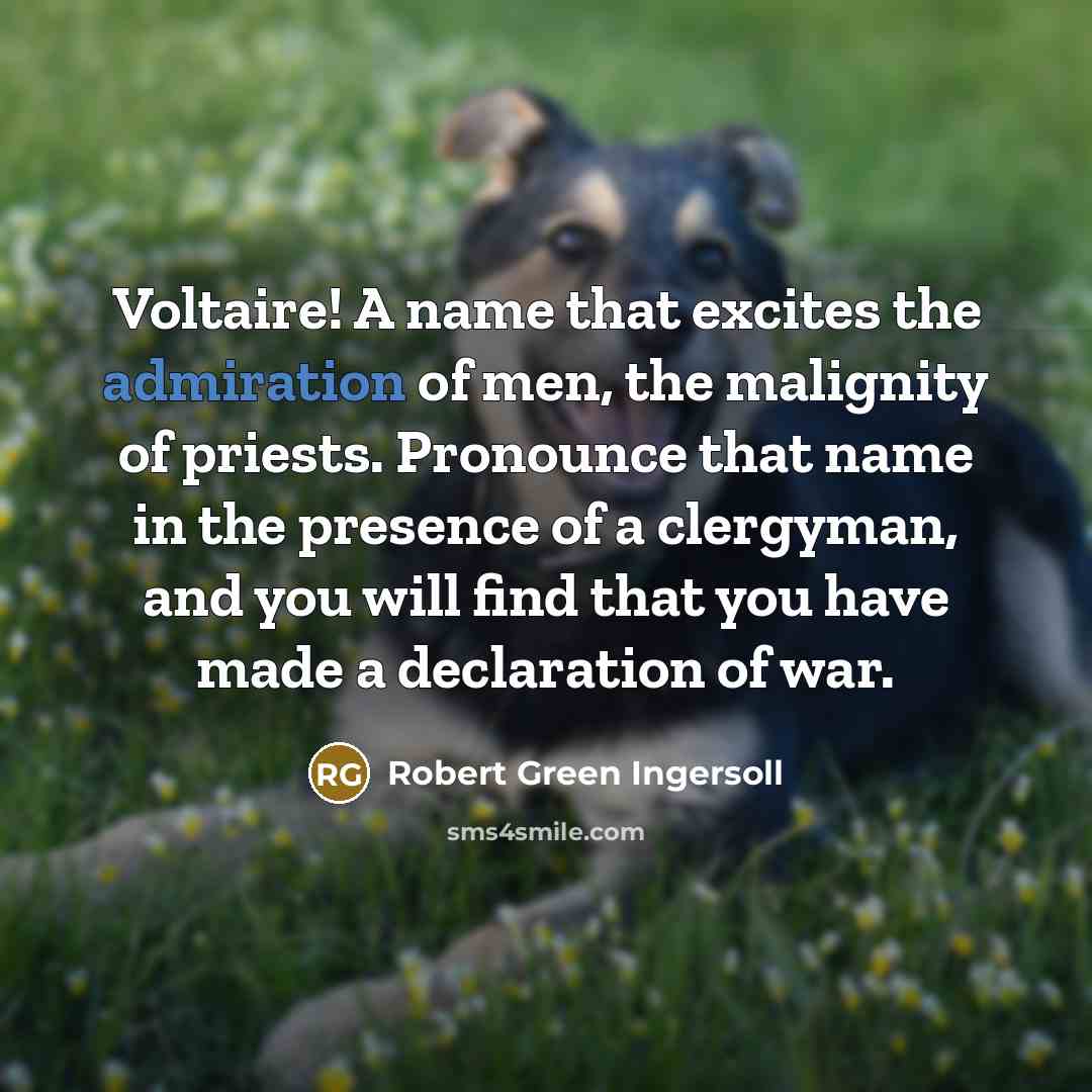“Voltaire! A name that excites the admiration of men, the…” quote by Robert Green Ingersoll