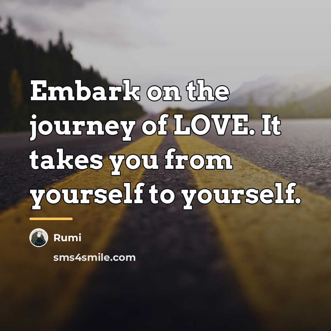 “Embark on the journey of LOVE. It takes you from…” quote by Rumi