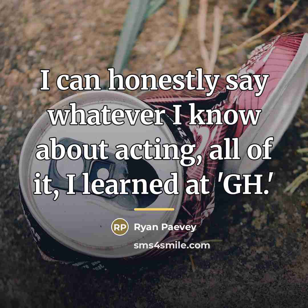 “I can honestly say whatever I know about acting, all…” quote by Ryan Paevey