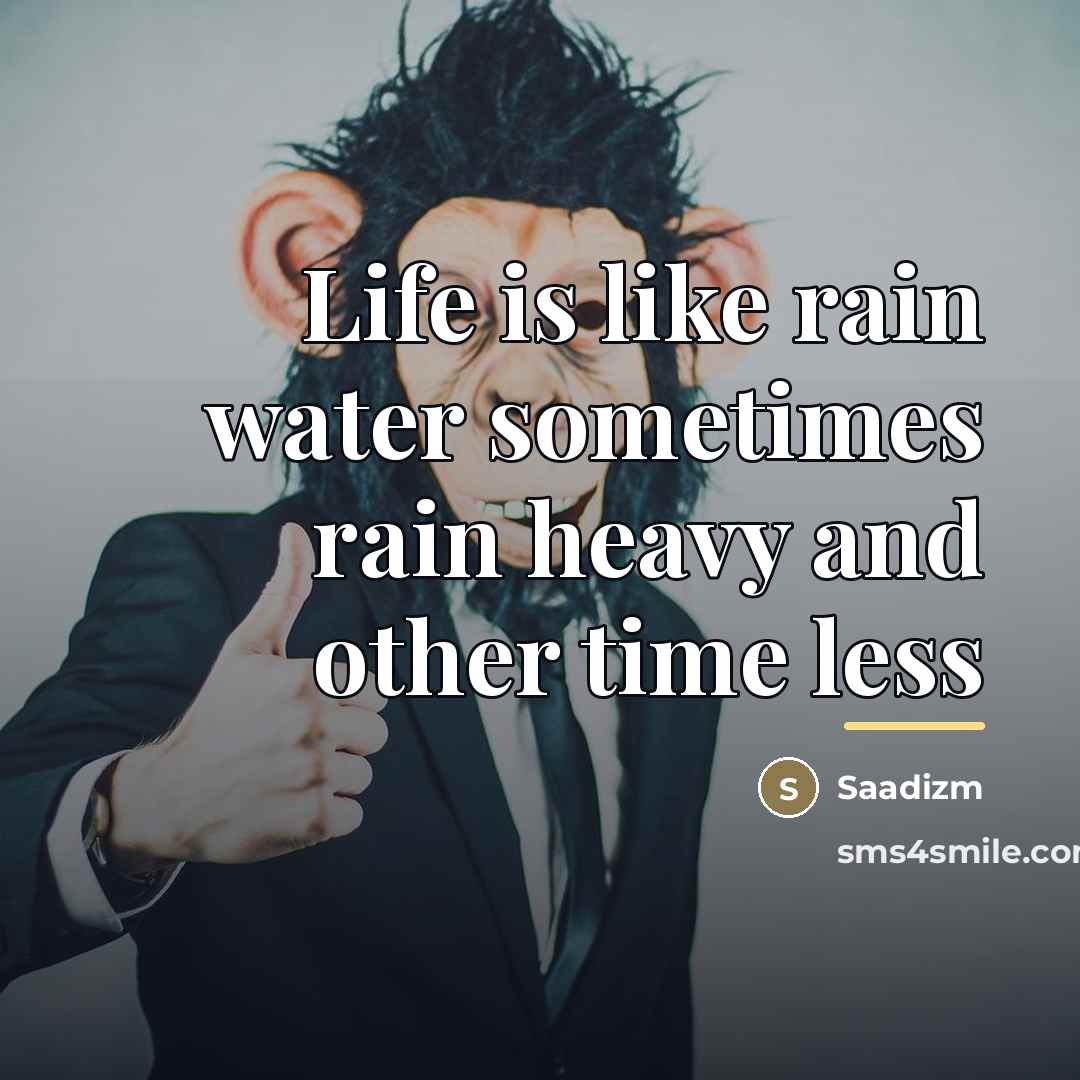 “Life is like rain water sometimes rain heavy and other…” quote by Saadizm