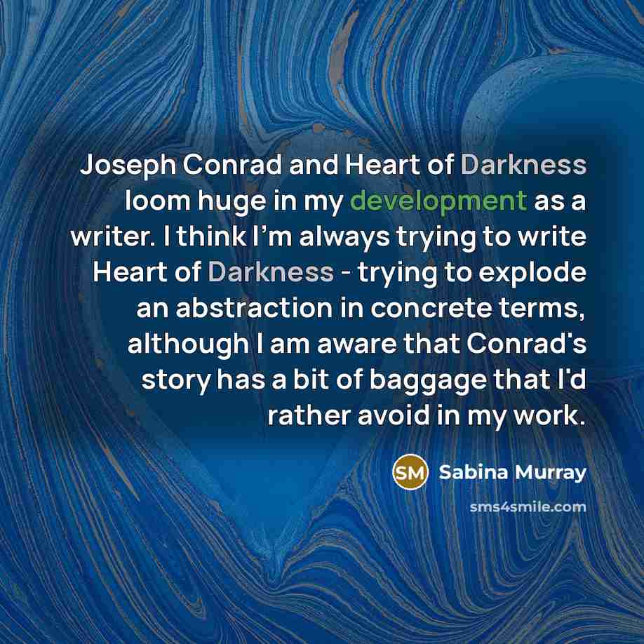 “Joseph Conrad and Heart of Darkness loom huge in my…” quote by Sabina Murray