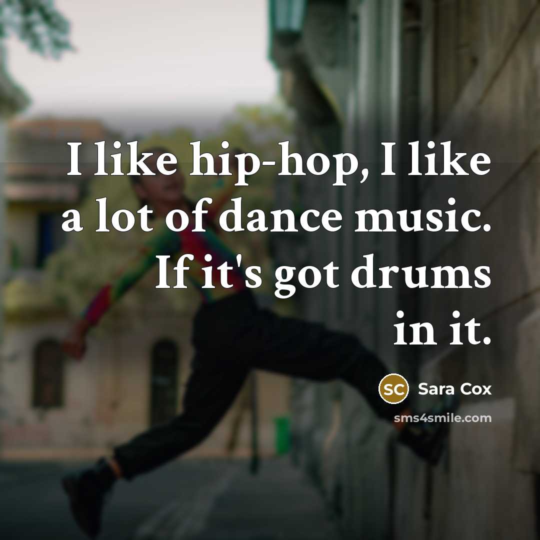 “I like hip-hop, I like a lot of dance music.…” quote by Sara Cox