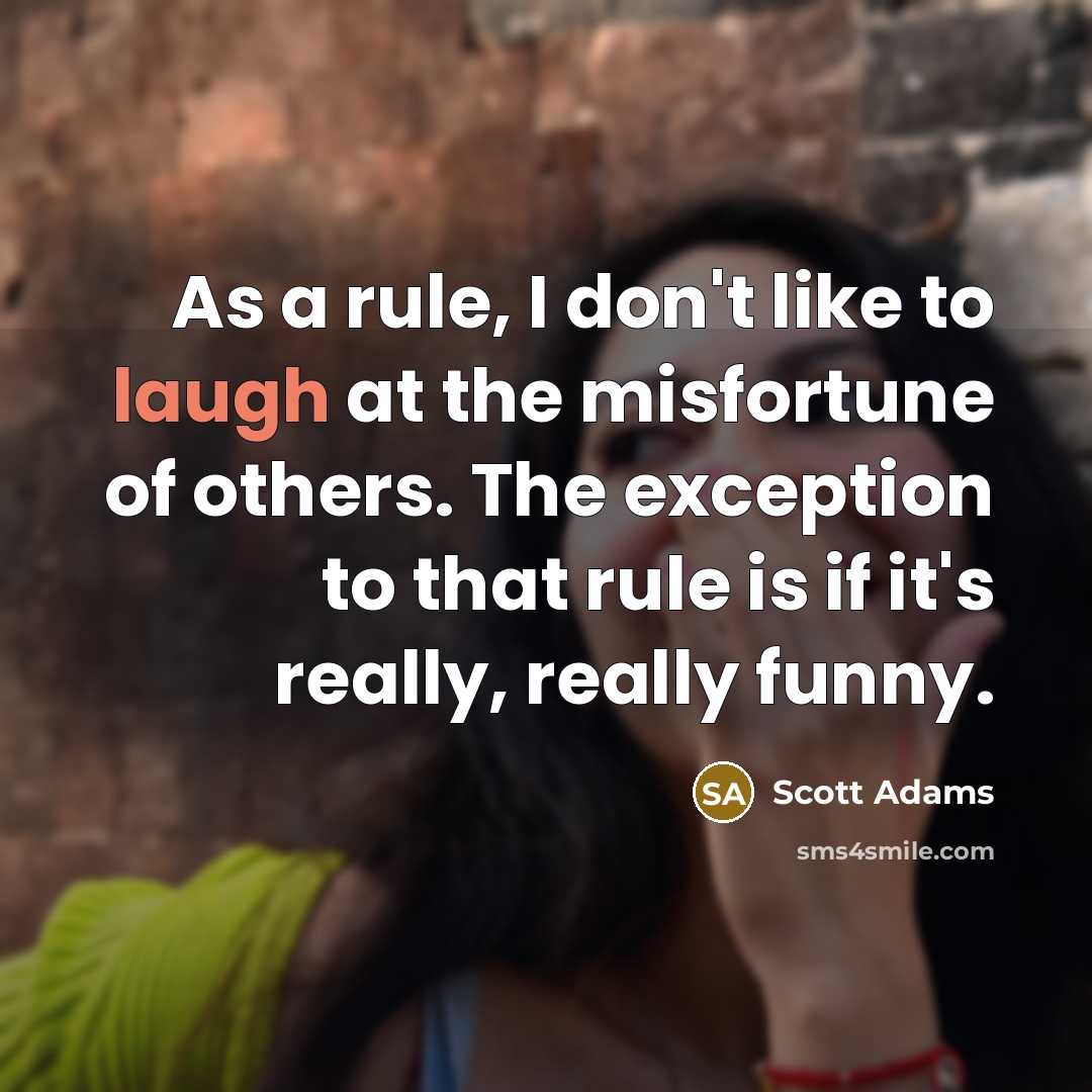 “As a rule, I don't like to laugh at the…” quote by Scott Adams