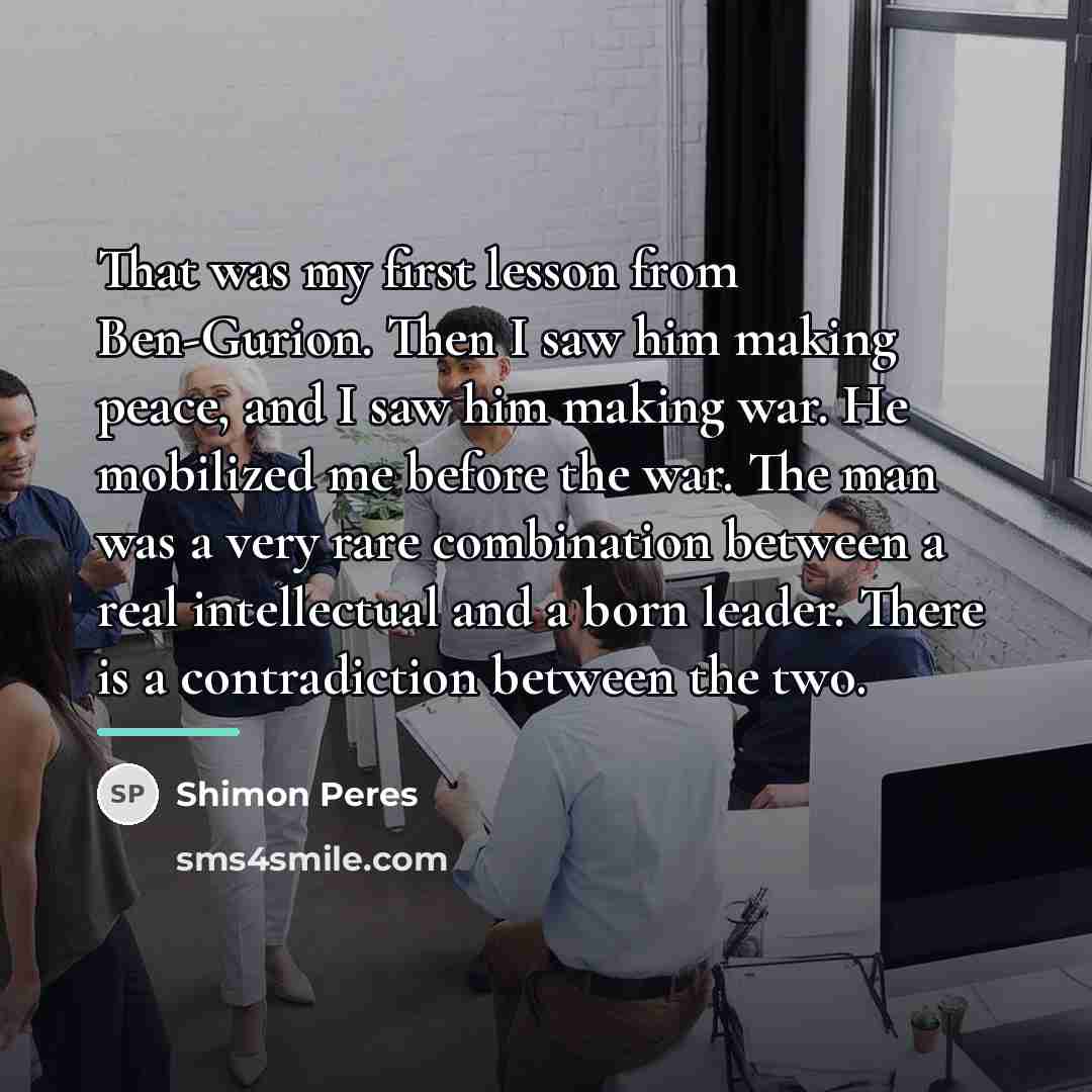 “That was my first lesson from Ben-Gurion. Then I saw…” quote by Shimon Peres