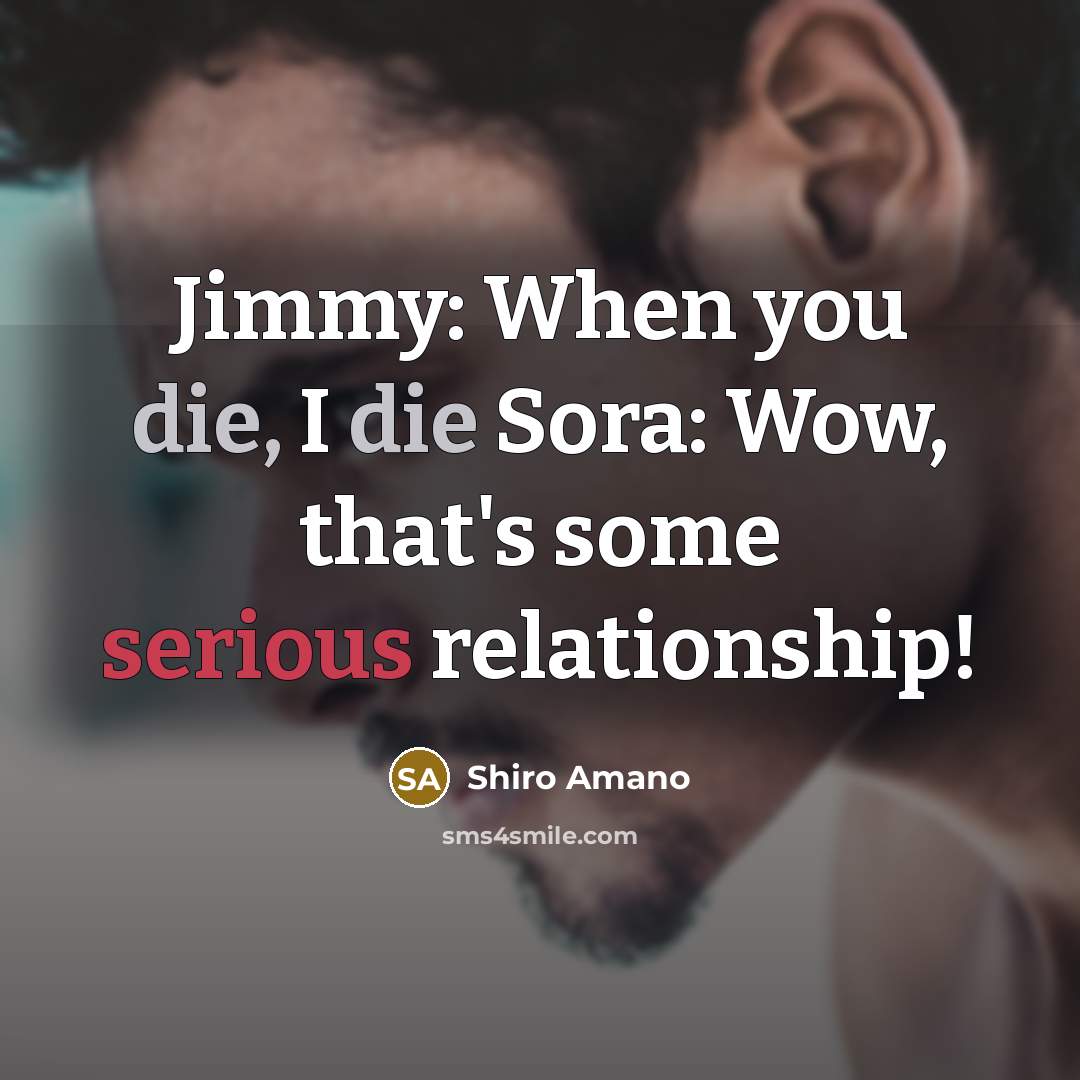 “Jimmy: When you die, I die Sora: Wow, that's some…” quote by Shiro Amano