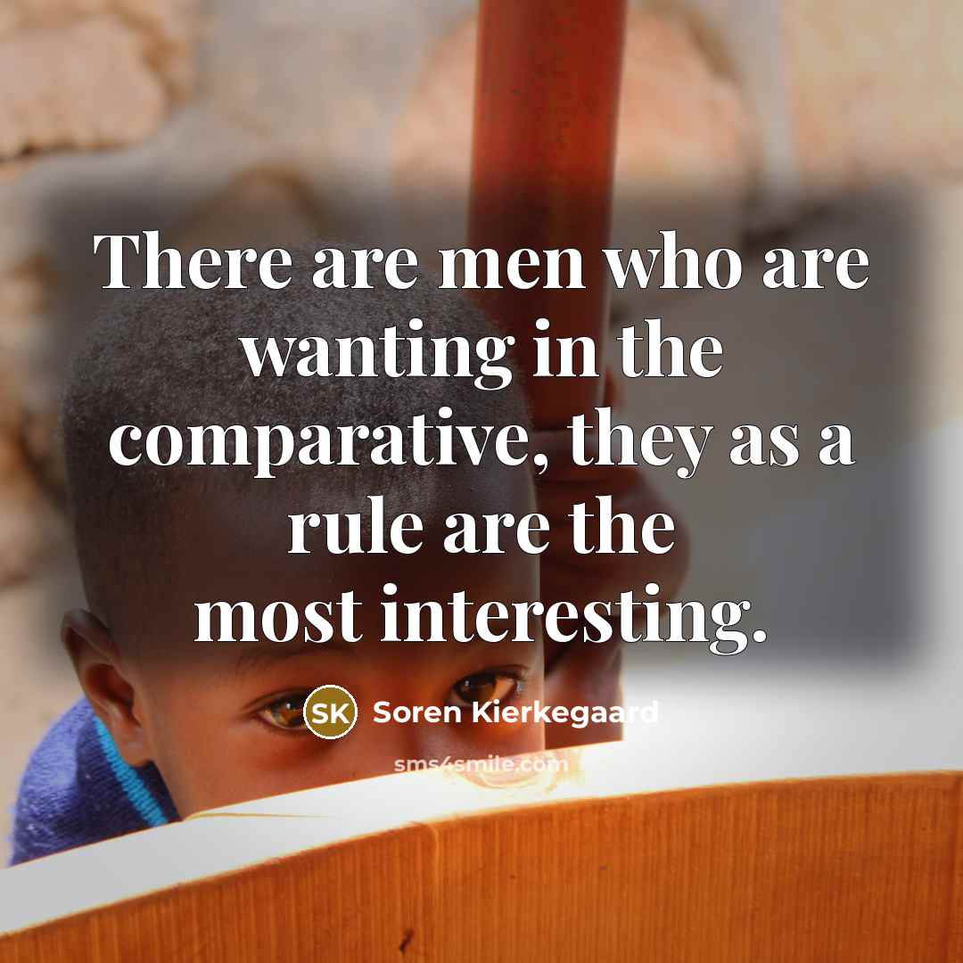 “There are men who are wanting in the comparative, they…” quote by Soren Kierkegaard