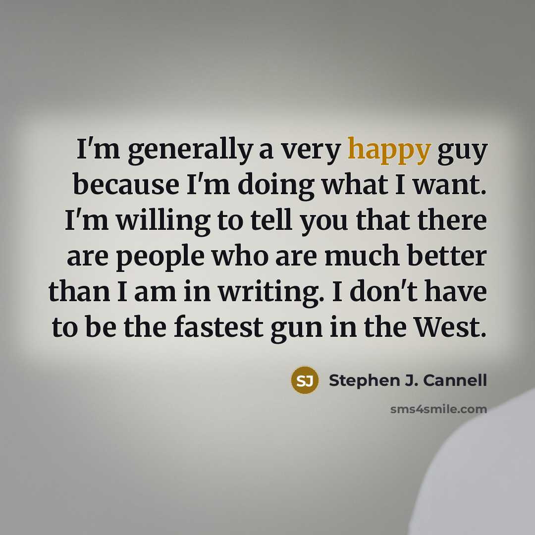 “I'm generally a very happy guy because I'm doing what…” quote by Stephen J. Cannell
