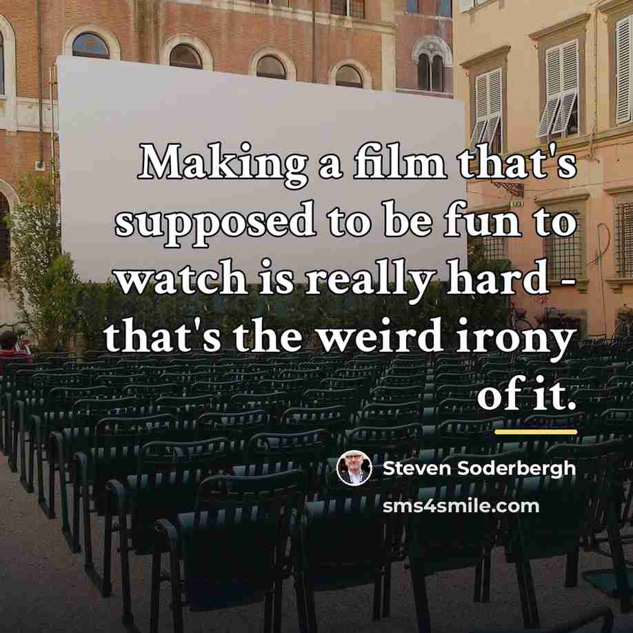 “Making a film that's supposed to be fun to watch…” quote by Steven Soderbergh