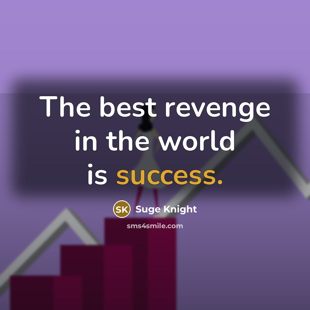 “The best revenge in the world is success.” quote by Suge Knight