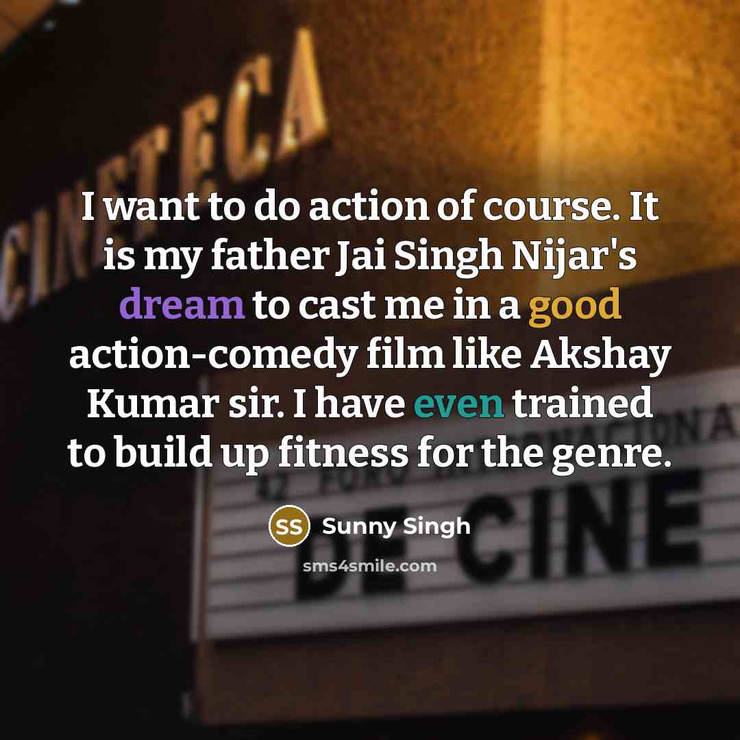 “I want to do action of course. It is my…” quote by Sunny Singh