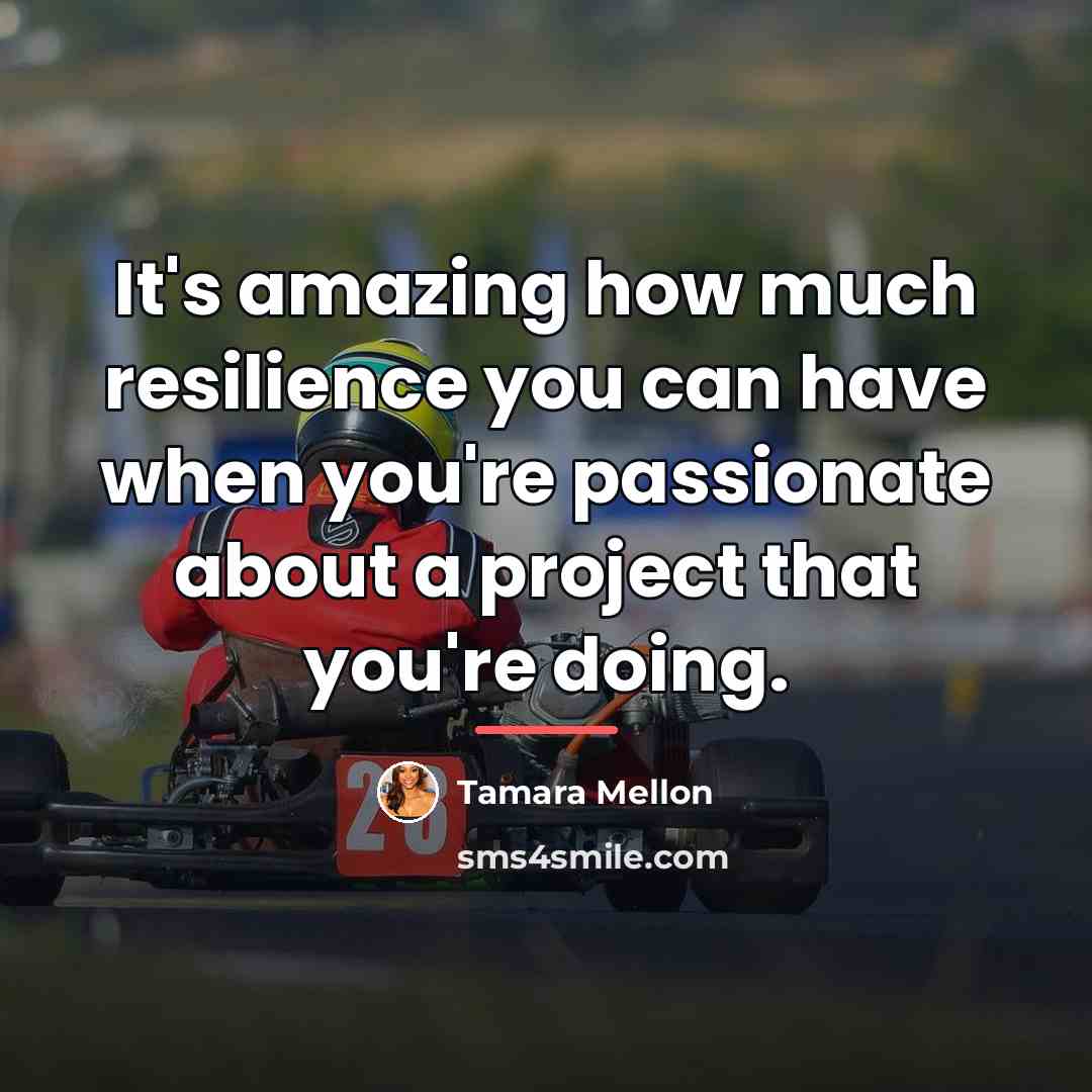 “It's amazing how much resilience you can have when you're…” quote by Tamara Mellon