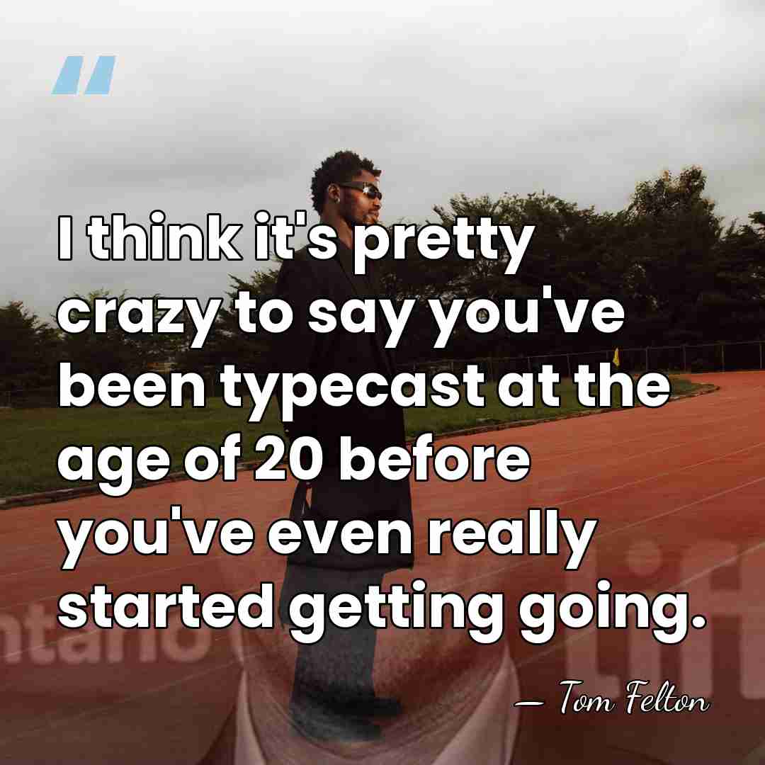I think it's pretty crazy to say you've been typecast at the&hellip; - Tom Felton