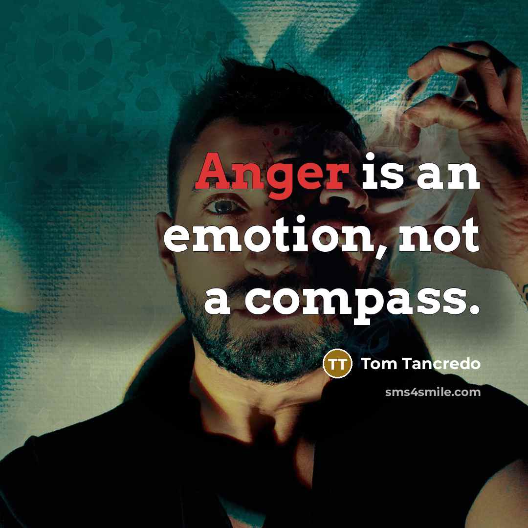 “Anger is an emotion, not a compass.…” quote by Tom Tancredo